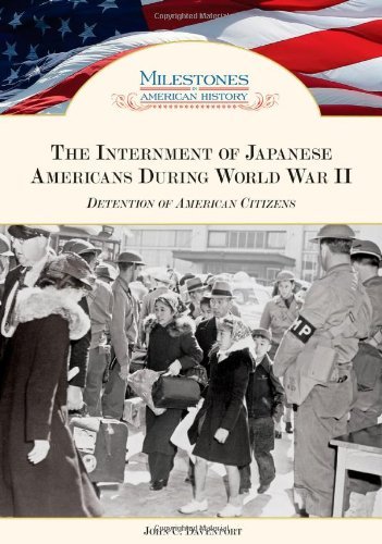 The Internment of Japanese Americans During World War II: Detention of American Citizens (Milestones in American History)      Kindle Edition