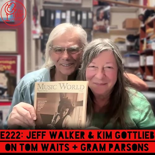 E222: Jeff Walker & Kim Gottlieb on Tom Waits + Gram Parsons