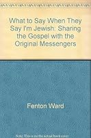What to Say When They Say I'm Jewish: Sharing the Gospel with the Original Messengers 0942115163 Book Cover