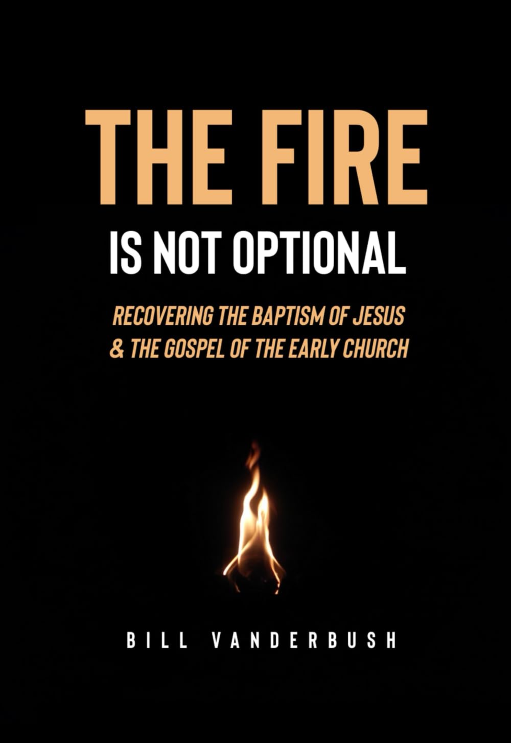 The Fire Is Not Optional: Recovering the Baptism of Jesus and the Message of the Early Church