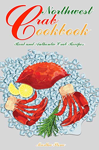 Télécharger Northwest Crab Cookbook: Real and Authentic Crab Recipes (English Edition) PDF