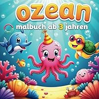 Ozean Malbuch ab 3 Jahren, Entdecke eine fantastische Unterwasserwelt voller Farben und kleiner Abenteuer (German Edition) B0F5R88VWY Book Cover