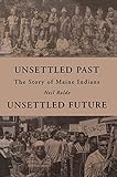 Unsettled Past, Unsettled Future: The Story of Maine Indians