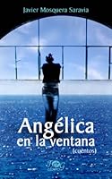 ANGÉLICA EN LA VENTANA (CUENTOS) (Spanish Edition) 9992261277 Book Cover