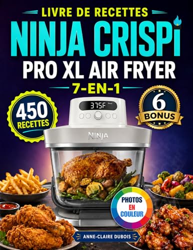 Livre De Recettes Ninja Crispi Pro Xl Air Fryer 7-En-1: Plus de 450 recettes faciles et rapides pour cuire, rendre croustillant à température maximale, faire lever, rôtir, déshydrater, et bien plus