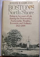 Boston's North Shore: Being an Account of Life Among the Noteworthy, Fashionable, Wealthy, Eccentric, and Ordinary, 1823-1890 0316304255 Book Cover
