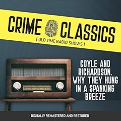 Crime Classics: Coyle and Richardson. Why They Hung in a Spanking Breeze Titelbild