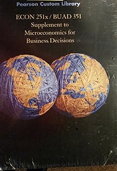 Loose Leaf Econ 251x / Buad 351 Supplement Tto Microeconomics for Business Decisions Book