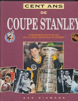 Hardcover Cent Ans de Coupe Stanley: Chroniques officielles de la ligue nationale de hockey [One Hundred Years of the Stanley Cup] Book