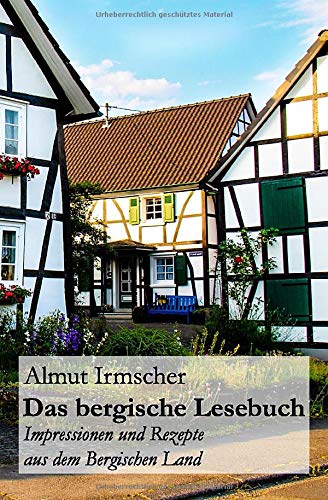 Das bergische Lesebuch: Impressionen und Rezepte aus dem Bergischen Land Das bergische Lesebuch: Impressionen und Rezepte aus dem Bergischen Land