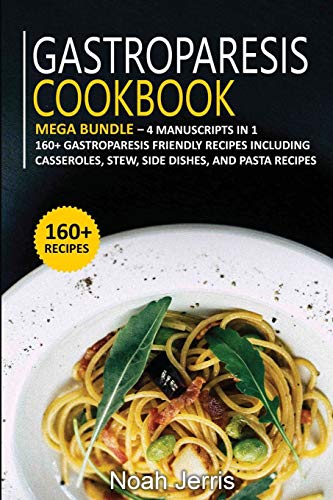 Gastroparesis Cookbook: MEGA BUNDLE - 4 Manuscripts in 1 - 160+ Gastroparesis - friendly recipes including casseroles, stew, side dishes, and pasta for a delicious and tasty diet