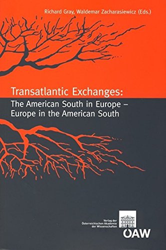 Professor Richard GrayTransatlantic Exchanges: The American South in Europe - Europe in the American South: 761 (Sitzungsberichte Der Philosophisch-Historischen Klasse)