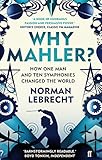 Why Mahler?: How One Man and Ten Symphonies Changed the World by Norman Lebrecht (1-Sep-2011) Paperback