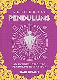 A Little Bit of Pendulums: An Introduction to Pendulum Divination (Little Bit Series)