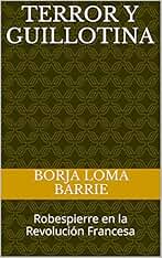 Terror y Guillotina: Robespierre en la Revolución Francesa (Forjadores de la Historia nº 2)