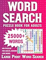 Word Search Book For Adults: Large Print Search Puzzle Book For adults And Seniors With 25000+ Words B0D8J4C3J8 Book Cover