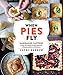 When Pies Fly: Handmade Pastries from Strudels to Stromboli, Empanadas to Knishes