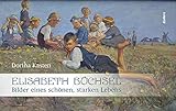 Elisabeth Büchsel: Bilder eines schönen, starken Lebens - Dorina Kasten 