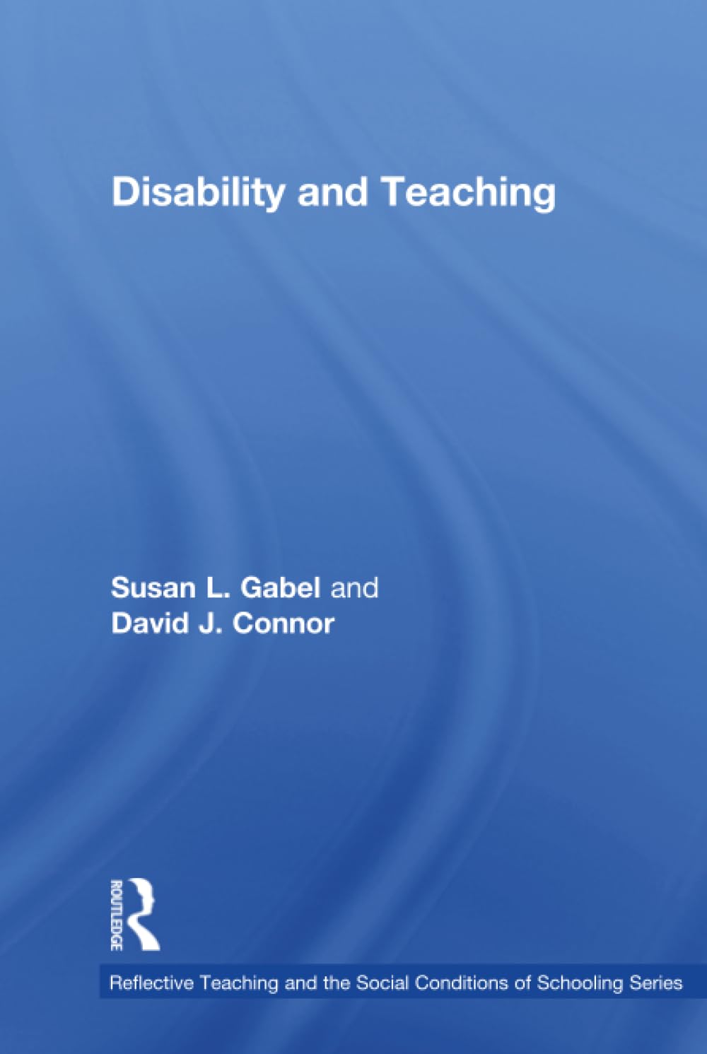 Disability and Teaching (Reflective Teaching and the Social Conditions of Schooling Series)