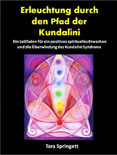 Erleuchtung Durch Den Pfad Der Kundalini Ein Leitfaden Fur Ein Positives Spirituelles Erwachen Und Die Uberwindung Des Kundalini Syndroms German Edition Kindle Edition By Springett Tara Religion Spirituality Kindle Ebooks