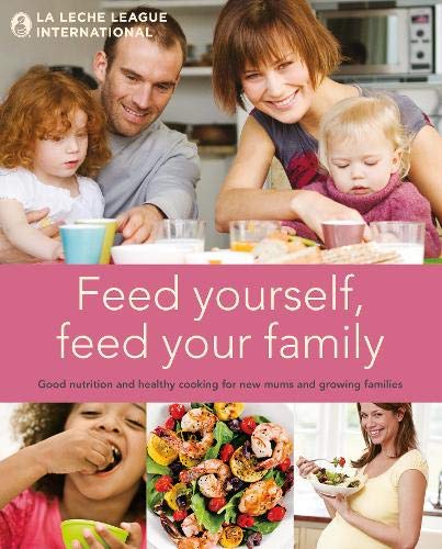 Télécharger Feed Yourself, Feed Your Family: Good Nutrition and Healthy Cooking for New Mums and Growing Familie PDF