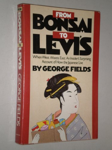 From Bonsai to Levis: When West Meets East; An Insider's Surprising Account of How the Japanese Live