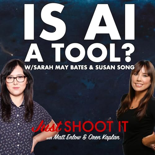 Is AI a Tool? w/Sarah May Bates and Susan Song - Just Shoot It 516