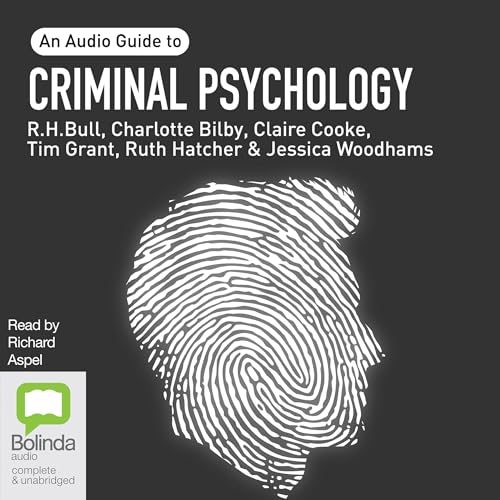 Criminal Psychology by R.H. Bull, Charlotte Bilby, Claire Cooke, Jessica Woodhams, Ruth Hatcher, Tim Grant episode artwork