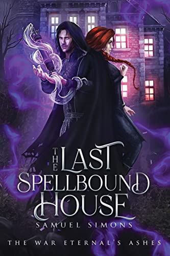 The Last Spellbound House: A Dark Fantasy Mystery/Adventure Novel (The War Eternal's Ashes)