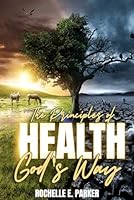 The Principles Of Health God's Way B0CP7ZXN39 Book Cover