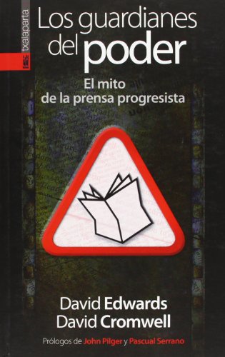 Los Guardianes del Poder: El Mito de la Prensa Progresista
