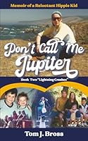 Don't Call Me Jupiter — Book Two "Lightning Crashes": Memoir of a Reluctant Hippie Kid B09JRGN42K Book Cover