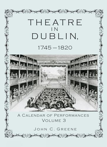 Theatre in Dublin, 1745–1820: A Calendar of Performances, Volume 3