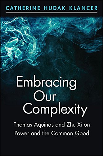 Télécharger Embracing Our Complexity: Thomas Aquinas and Zhu Xi on Power and the Common Good (SUNY series in Chi Livre PDF Gratuit