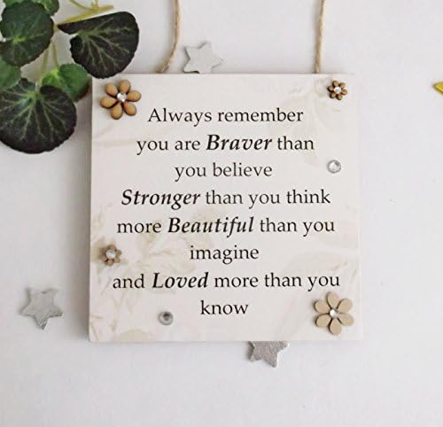 Inspirational gift plaque Always remember, you are Braver than you believe Stronger than you think more Beautiful than you imagine and Loved more than you know
