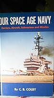 Our space age Navy;: Carriers, aircraft, submarines, and missiles B0006AY1QS Book Cover
