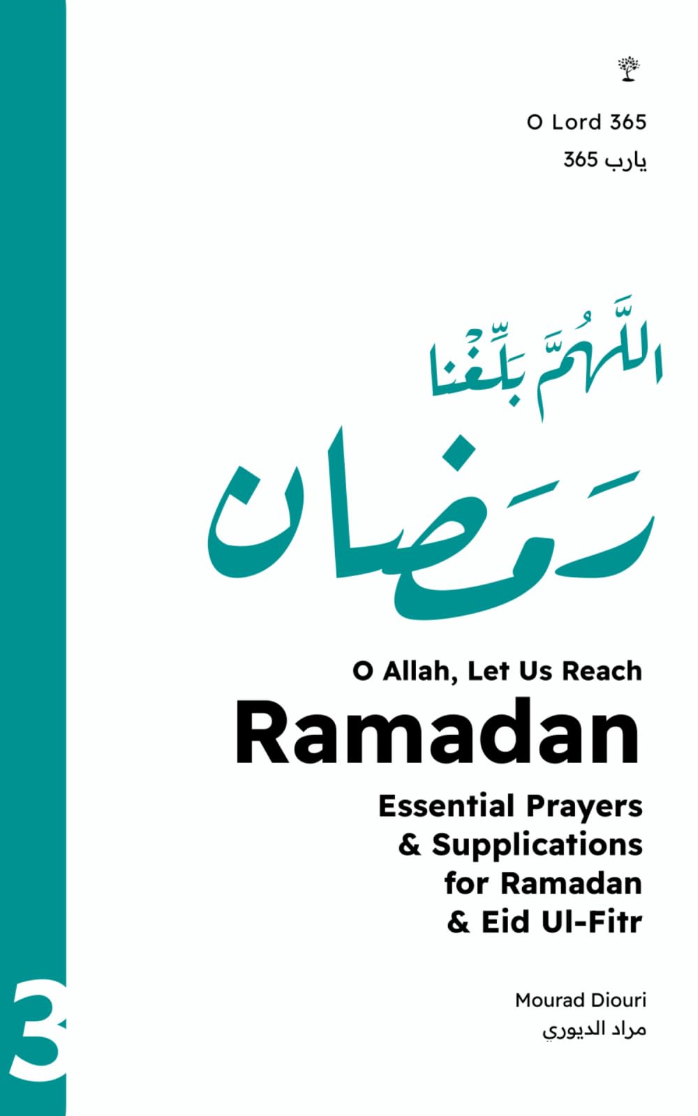 O Allah, Let Us Reach Ramadan (اللهم بلغنا رمضان): Essential Prayers & Supplications for Ramadan & Eid Ul-Fitr: 3 (O Lord 365 (Qur’anic Reminders & Prayers for Daily Blessings Inspiration))