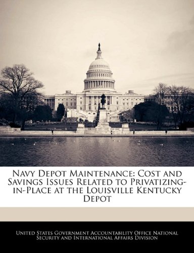 Navy Depot Maintenance: Cost and Savings Issues Related to Privatizing-in-Place at the Louisville Kentucky Depot