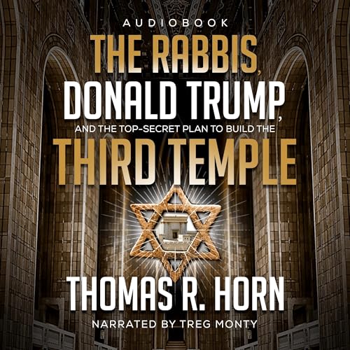 The Rabbis, Donald Trump, and the Top-Secret Plan to Build the Third Temple by Thomas R. Horn episode artwork