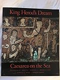 King Herod's Dream: Caesarea on the Sea