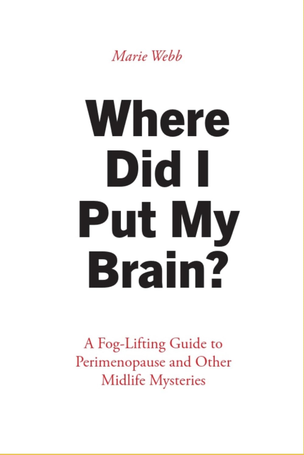 Where Did I Put My Brain?: A Fog-Lifting Guide to Perimenopause and Other Midlife Mysteries