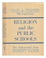 Religion and the Public Schools. the Legal Issue [By] Paul A. Freund. the Educational Issue [By] Robert Ulich B000P1SAE2 Book Cover