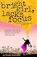 Bright Girl, Lacks Focus: A Neurodivergent Memoir B0CXNVS6Y9 Book Cover