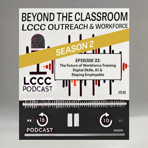 Episode 33 | Season 2: The Future of Workforce Training | Digital Skills, AI & Staying Employable &bull; Beyond the Classroom