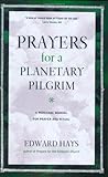  Prayers for a Planetary Pilgrim: A Personal Manual for Prayer and Ritual (Revised) by Edward Hays (2008-04-01)