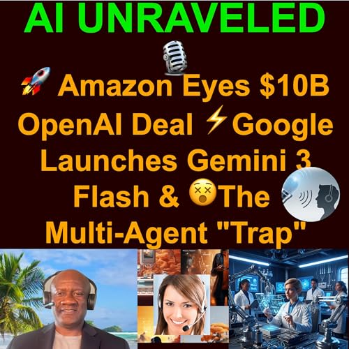 AI Daily News Rundown and its impact on you: 🚀 Amazon Eyes $10B OpenAI Deal, ⚡Google Launches Gemini 3 Flash & 😵The Multi-Agent "Trap" cover art