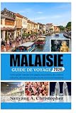 MALAISIE GUIDE DE VOYAGE 2026: Votre guide complet des plages...