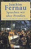 Sprechen wir ??ber Preu??en: Die Geschichte der armen Leute by Joachim Fernau (1990-09-06)