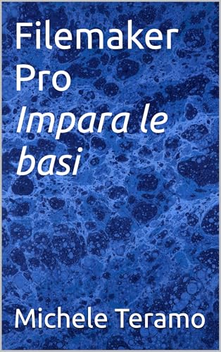 Filemaker Pro - Impara le basi: incomincia ora ...