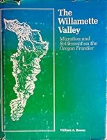 The Willamette Valley: Migration and Settlement on the Oregon Frontier 0295955902 Book Cover